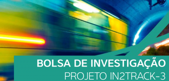 BOLSA DE INVESTIGAÇÃO NO ÂMBITO DO PROJETO IN2TRACK-3